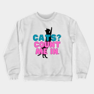 Cats? Count me in! Crewneck Sweatshirt